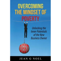 Overcoming the Mindset of Poverty: Unlocking the Inner Potentials of the New Business Owner