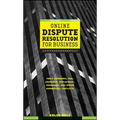 Online Dispute Resolution for Business: B2b, Ecommerce, Consumer, Employment, Insurance, and Other Commercial Conflicts