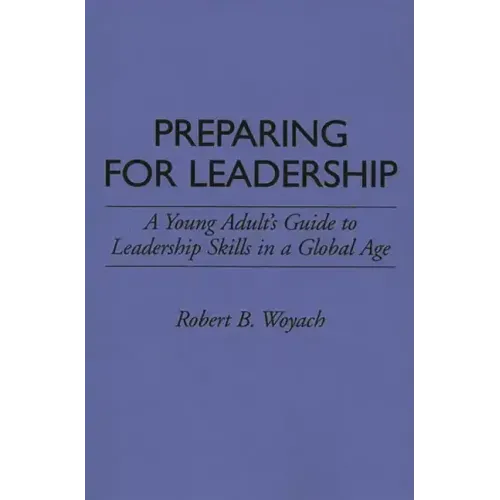 Preparing for Leadership: A Young Adult's Guide to Leadership Skills in a Global Age