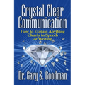 Crystal Clear Communication: How to Explain Anything Clearly in Speech or Writing