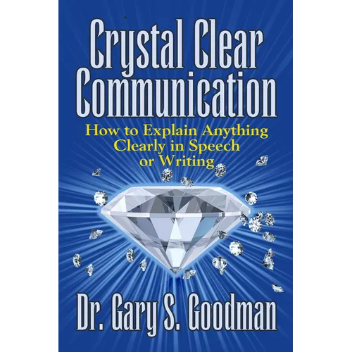 Crystal Clear Communication: How to Explain Anything Clearly in Speech or Writing