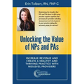 Unlocking the Value of NPs and PAs: Increase Revenue and Create a Healthy and Thriving Practice with Midlevel Providers