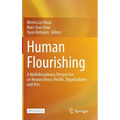 Human Flourishing: A Multidisciplinary Perspective on Neuroscience, Health, Organizations and Arts