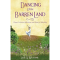 Dancing Upon Barren Land: Prayer, Scripture Reflections, and Hope for Infertility