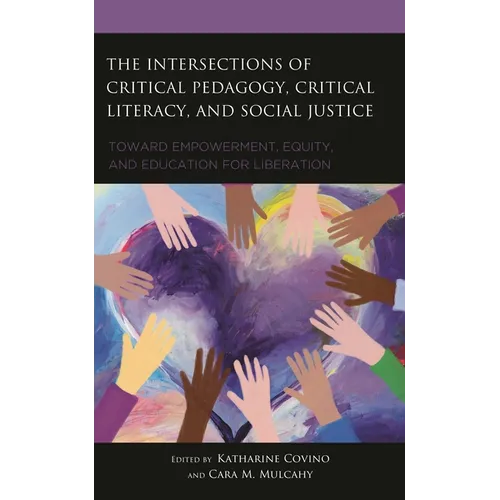 The Intersections of Critical Pedagogy, Critical Literacy, and Social Justice: Toward Empowerment, Equity, and Education for Liberation
