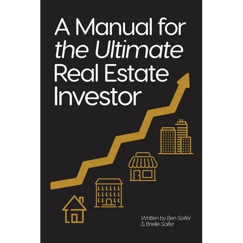 A Manual for the Ultimate Real Estate Investor