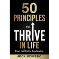 50 Principles to Thrive in Life: From Half-Full to Overflowing