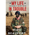 My Life in Trouble - Confessions of an Army Doctor