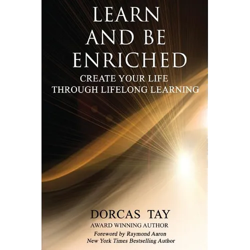 Learn & Be Enriched: Create Your Life Through Lifelong Learning