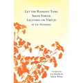 Let the Radiant Yang Shine Forth: Lectures on Virtue