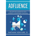 Adfluence: Influencing Audiences with Powerful Advertising Strategies