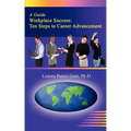 Workplace Success: Ten Critical Steps to Career Advancement