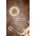 Managing Global Health Security: The World Health Organization and Disease Outbreak Control