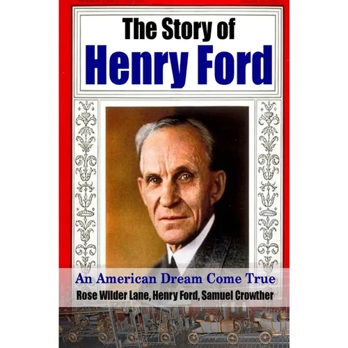 The Story of Henry Ford - An American Dream Cone True
