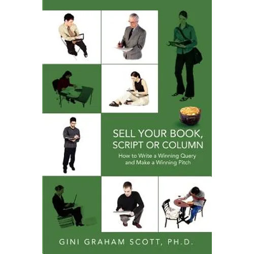 Sell Your Book, Script or Column: How to Write a Winning Query and Make a Winning Pitch