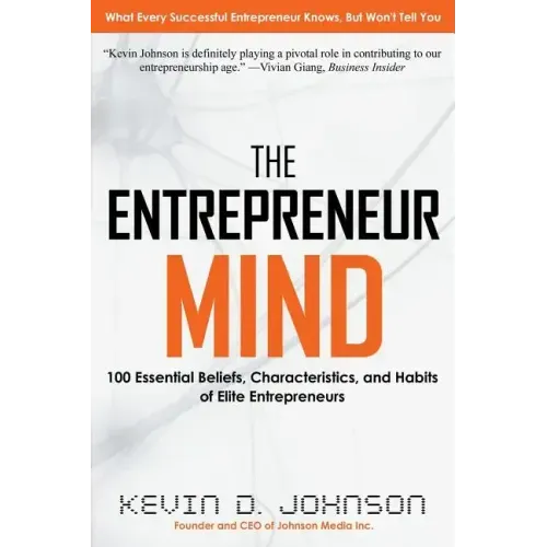 The Entrepreneur Mind: 100 Essential Beliefs, Characteristics, and Habits of Elite Entrepreneurs