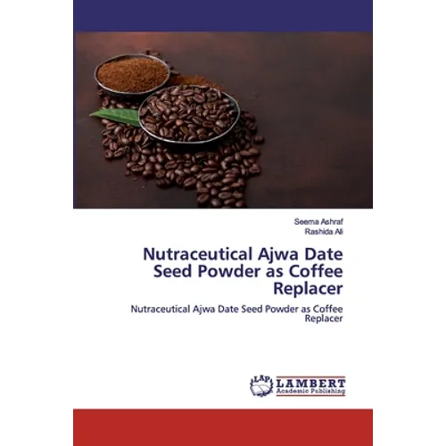 Nutraceutical Ajwa Date Seed Powder as Coffee Replacer