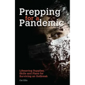 Prepping for a Pandemic: Life-Saving Supplies, Skills and Plans for Surviving an Outbreak