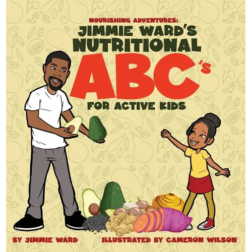 Jimmie Ward's Nutritional ABC's For Active Kids