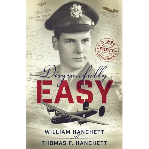 Disgracefully Easy: A B-24 Pilot's Letters Home