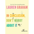In Conclusion, Don't Worry about It