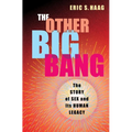 The Other Big Bang: The Story of Sex and Its Human Legacy