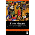 Black Matters: African American and African College Students and Graduates Tell Their Life Stories