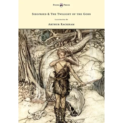Siegfried & The Twilight of the Gods - The Ring of the Nibelung - Volume II - Illustrated by Arthur Rackham