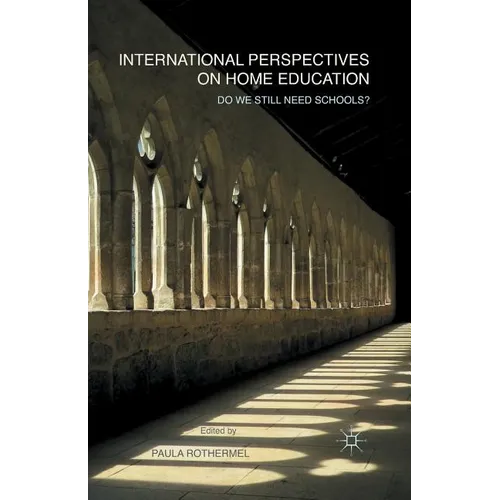 International Perspectives on Home Education: Do We Still Need Schools?