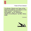 The Book of Spirits and Tales of the Dead.] [Containing Lord Byron in the Other World; Lord Byron's Immortality, by W. Davenport; Death of Lord Byron,