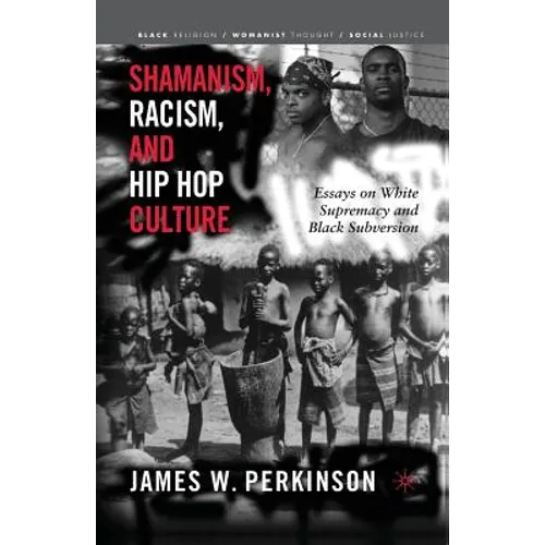 Shamanism, Racism, and Hip Hop Culture: Essays on White Supremacy and Black Subversion