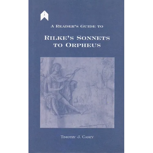 A Reader's Guide to Rilke's "sonnets to Orpheus"