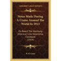 Notes Made During A Cruise Around The World In 1913: On Board The Hamburg-American Line Steamship, Cleveland (1914)
