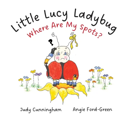 Little Lucy Ladybug Where Are My Spots?