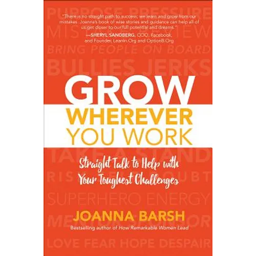 Grow Wherever You Work: Straight Talk to Help with Your Toughest Challenges
