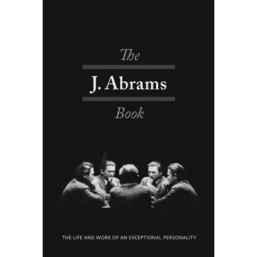 The J. Abrams Book: The Life and Work of an Exceptional Personality