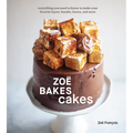 Zoë Bakes Cakes: Everything You Need to Know to Make Your Favorite Layers, Bundts, Loaves, and More [A Baking Book]
