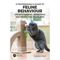 A Professional's Guide to Feline Behaviour: Understanding, Improving and Resolving Problems