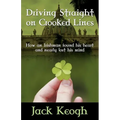 Driving Straight on Crooked Lines: How an Irishman Found His Heart and Nearly Lost His Mind