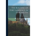 The Building of Fort Lawrence in Chignecto;