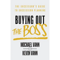 Buying Out the Boss: The Successor's Guide to Succession Planning