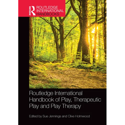 Routledge International Handbook of Play, Therapeutic Play and Play Therapy