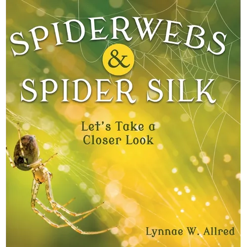 Spiderwebs and Spider Silk: Let's Take a Closer Look