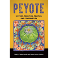 Peyote: History, Tradition, Politics, and Conservation