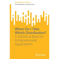 When Do I Take Which Distribution?: A Statistical Basis for Entrepreneurial Applications