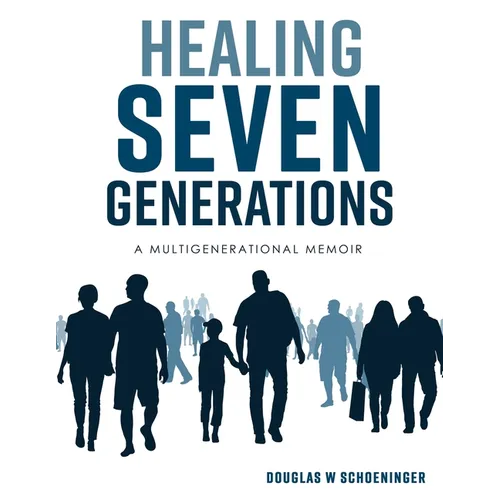 Healing Seven Generations: A Multigenerational Memoir