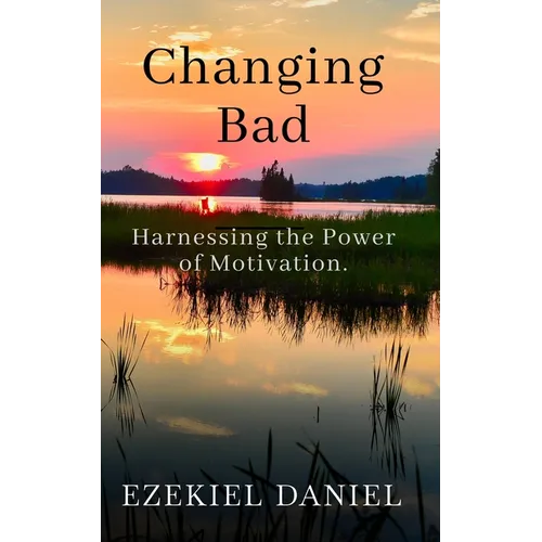 Changing Bad: Harnessing the Power of Motivation