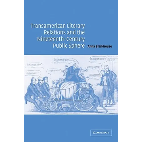 Transamerican Literary Relations and the Nineteenth-Century Public Sphere