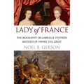 Lady of France: A Biography of Gabrielle d'Estreés, Mistress of Henry the Great