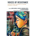 Voices of Resistance: Interdisciplinary Approaches to Chican@ Children's Literature